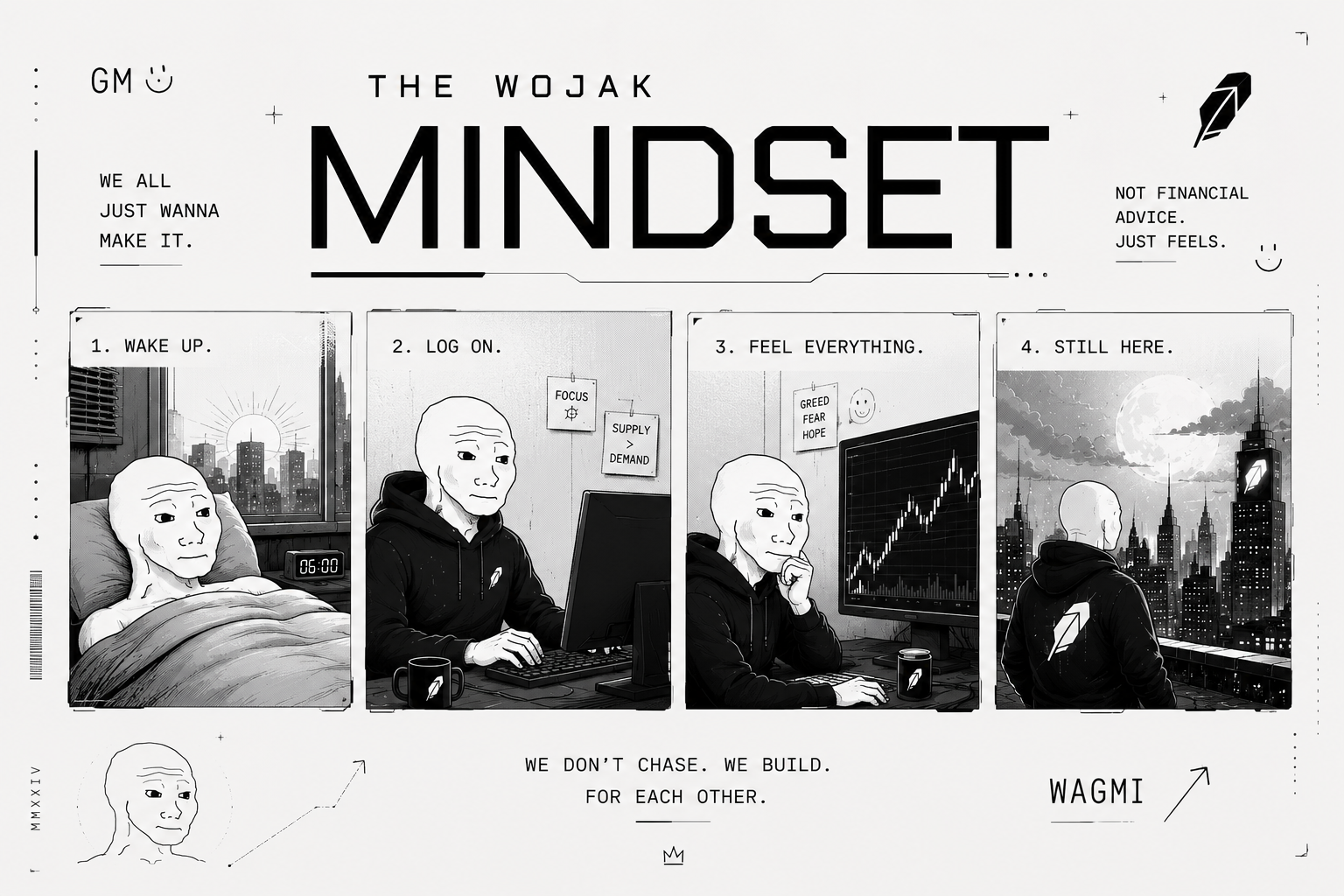 the wojak mindset - wake up, log on, feel everything, still here.